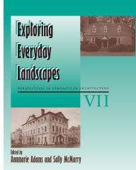 Title: Exploring Everyday Landscapes: Perspectives in Vernacular Architecture, VII / Edition 1, Author: Annmarie Adams