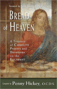 Title: Bread of Heaven: A Treasury of Carmelite Prayers and Devotions on the Eucharist, Author: Kieran Kavanaugh