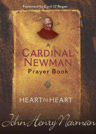 Title: Heart to Heart: A Cardinal Newman Prayerbook, Author: John Henry Newman