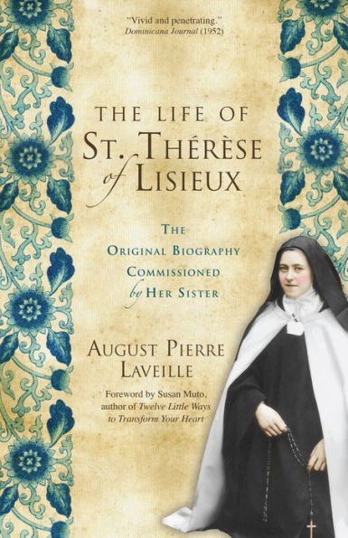 The Life of St. Thérèse of Lisieux: The Original Biography Commissioned by Her Sister