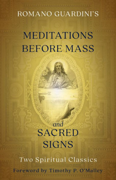 Romano Guardini's Meditations before Mass and Sacred Signs: Two Spiritual Classics