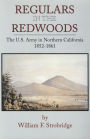 Regulars in the Redwoods: The U. S. Army in Northern California 1852-1861