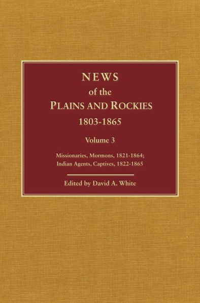 News of the Plains and Rockies: Warriors, 1834-1865; Scientists, Artists, 1835-1859