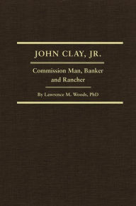 Title: John Clay, Jr., Author: Lawrence M. Woods