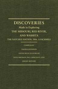 Title: Jefferson's Western Explorations: Discoveries made in exploring the Missouri, Red River and Washita....The Natchez Edition, 1806. A Facsimile., Author: Thomas Jefferson