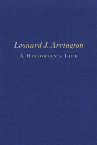 Title: Leonard J. Arrington: A Historian's Life, Author: Gary Topping