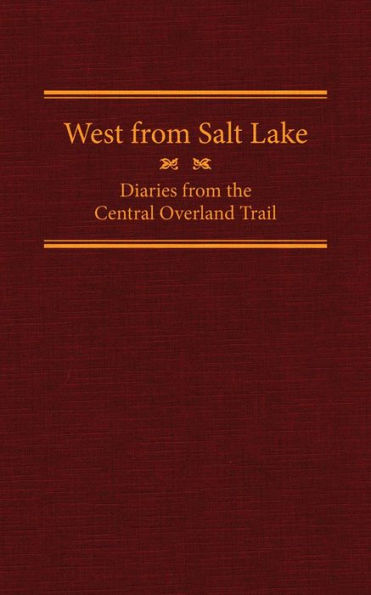 West from Salt Lake: Diaries from the Central Overland Trail