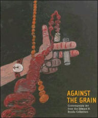 Title: Against the Grain: Contemporary Art from the Edward R. Broida Collection, Author: John Elderfield