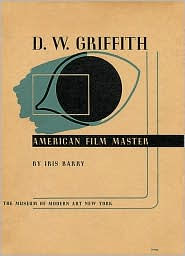 Title: D. W. Griffith: American Film Master, Author: Iris Barry