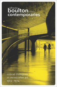 Title: Alfredo Boulton and His Contemporaries, Author: Luis Perez-Oramas