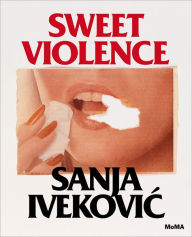 Title: Sanja Ivekovic: Sweet Violence, Author: Roxana Marcoci