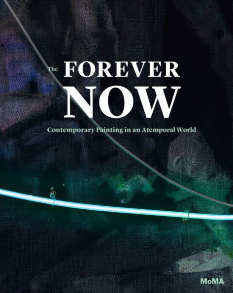 The Forever Now: Contemporary Painting in an Atemporal World