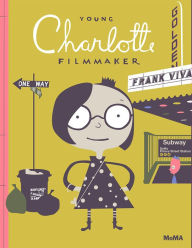 Title: Young Charlotte, Filmmaker: A Picture Book, Author: Frank Viva