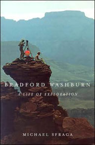 Title: Bradford Washburn: A Life of Exploration, Author: Michael Sfraga