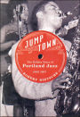 Jumptown: The Golden Years of Portland Jazz, 1942-1957