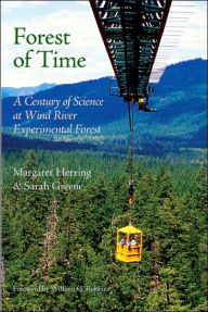 Title: Forest of Time: A Century of Science at Wind River Experimental Forest, Author: Margaret Herring