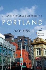 Title: Architectural Guidebook to Portland / Edition 2, Author: Bart King