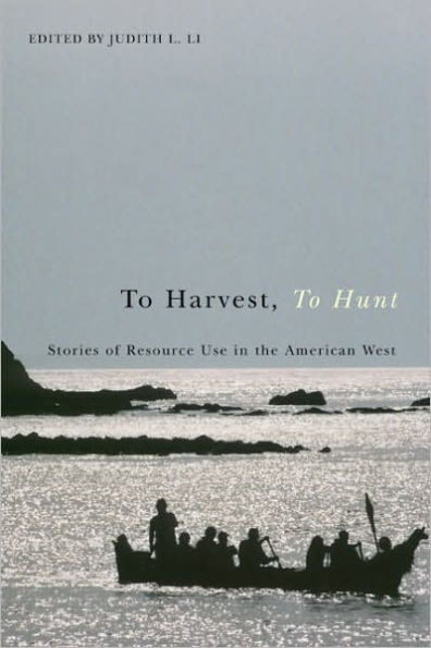 To Harvest, To Hunt: Stories of Resource Use in the American West