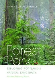 Title: Forest Park: Exploring Portland's Natural Sanctuary, Author: Marcy Cottrell Houle