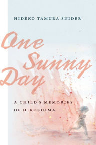 Title: One Sunny Day: A Child's Memories of Hiroshima, Author: Hideko Tamura Snider