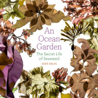Title: An Ocean Garden: The Secret Life of Seaweed, Author: Josie Iselin
