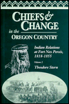 Title: Chiefs and Change in the Oregon Country: Indian Relations at Fort Nez Percés, 1818-1855, Volume 2, Author: Theodore Stern