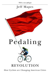 Title: Pedaling Revolution: How Cyclists Are Changing American Cities, Author: Jeff Mapes