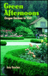 Title: Green Afternoons: Oregon Gardens to Visit, Author: Amy Houchen