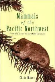 Title: Mammals of the Pacific Northwest: From the Coast to the High Cascades, Author: Chis Maser