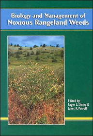 Title: Biology and Management of Noxious Rangeland Weeds, Author: Roger L. Sheley