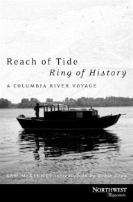 Title: Reach of Tide, Ring of History: A Columbia River Voyage, Author: Sam McKinney