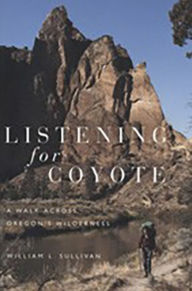 Title: Listening for Coyote: A Walk Across Oregon's Wilderness, Author: William Sullivan