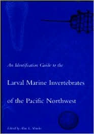 Title: An Identification Guide to the Larval Marine Invertebrates of the Pacific Northwest, Author: Alan Shanks