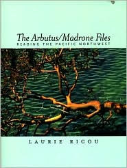 Arbutus/Madrone Files, The: Reading the Pacific Northwest
