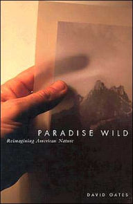 Title: Paradise Wild: Reimagining American Nature, Author: David Oates