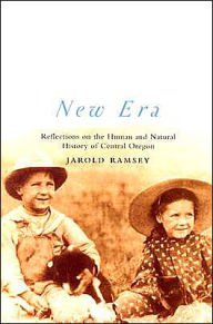 Title: New Era: Reflections on the Human and Natural History of Central Oregon, Author: Jarold Ramsey