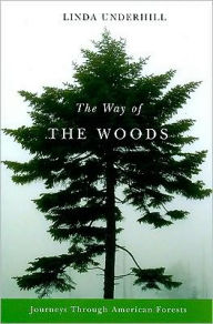 Title: The Way of the Woods: Journeys Through American Forests, Author: Linda Underhill