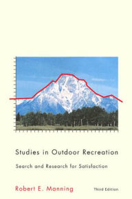 Title: Studies in Outdoor Recreation: Search and Research for Satisfaction / Edition 3, Author: Robert E. Manning