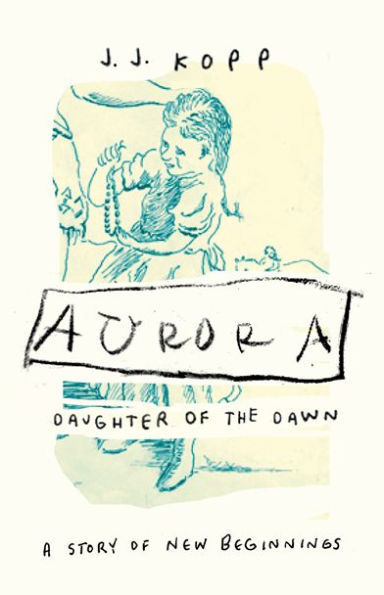 Aurora, Daughter of the Dawn: A Story of New Beginnings