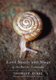 Title: Land Snails and Slugs of the Pacific Northwest, Author: Thomas E. Burke