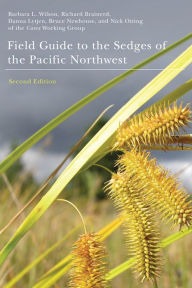 Title: Field Guide to the Sedges of the Pacific Northwest: Second Edition, Author: Barbara L. Wilson