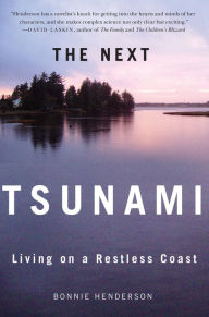 Title: The Next Tsunami: Living on a Restless Coast, Author: Bonnie Henderson