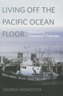 Living Off the Pacific Ocean Floor: Stories of a Commercial Fisherman