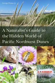 Title: A Naturalist's Guide to the Hidden World of Pacific Northwest Dunes, Author: George Poinar Jr.