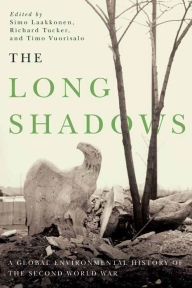 Title: The Long Shadows: A Global Environmental History of the Second World War, Author: Simo Laakkonen