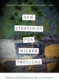 Title: New Strategies for Wicked Problems: Science and Solutions in the 21st Century, Author: Edward P. Weber