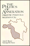 Title: The Politics of Annexation: Oligarchic Power in a Southern City, Author: John V. Moeser