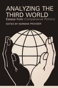 Title: Analyzing the Third World: Essays from Comparative Politics, Author: Norman Provizer