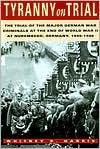 Title: Tyranny on Trial: The Trial of the Major German War Criminals at the End of World War II at Nuremberg, Germany, 1945-1946, Author: Whitney Harris