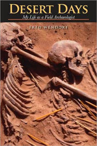 Title: Desert Days: My Life as a Field Archaeologist, Author: Fred Wendorf